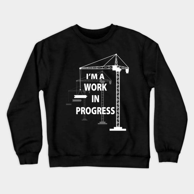 Work In Progess Motivational Self Improvement Goals Positive Reinforcement Crewneck Sweatshirt by TeeCreations